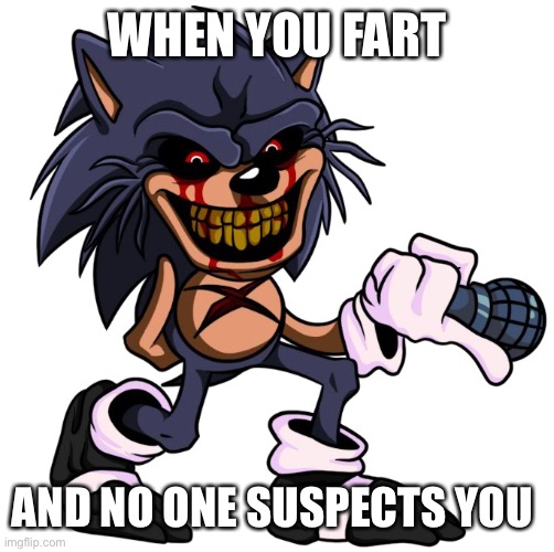 Fard | WHEN YOU FART; AND NO ONE SUSPECTS YOU | image tagged in shit eater sonic | made w/ Imgflip meme maker