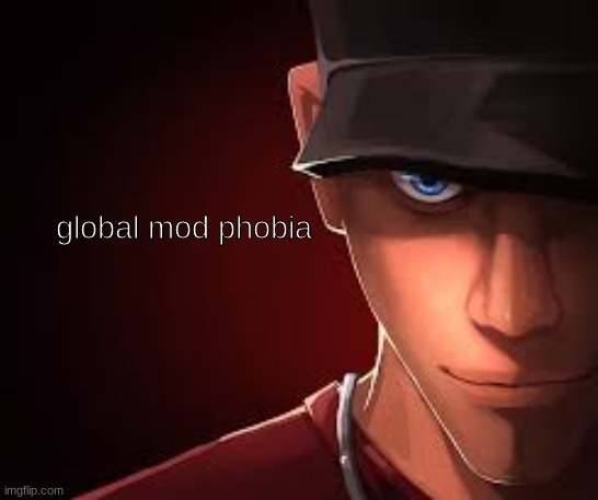 r | global mod phobia | image tagged in customphobia | made w/ Imgflip meme maker