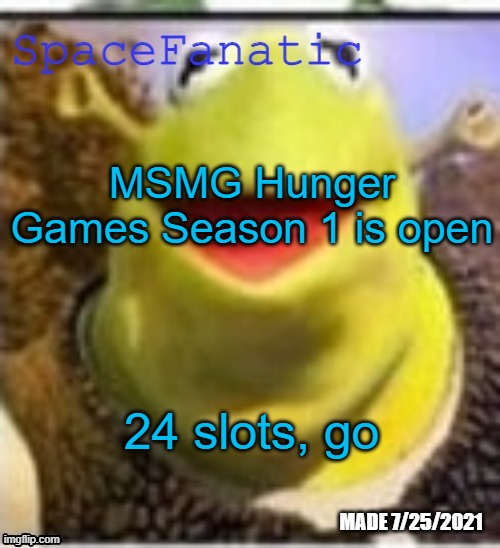 Ye Olde Announcements | MSMG Hunger Games Season 1 is open; 24 slots, go | image tagged in spacefanatic announcement temp | made w/ Imgflip meme maker