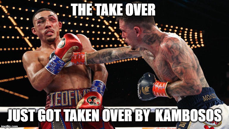 The take over | THE TAKE OVER; JUST GOT TAKEN OVER BY  KAMBOSOS | image tagged in the take over | made w/ Imgflip meme maker