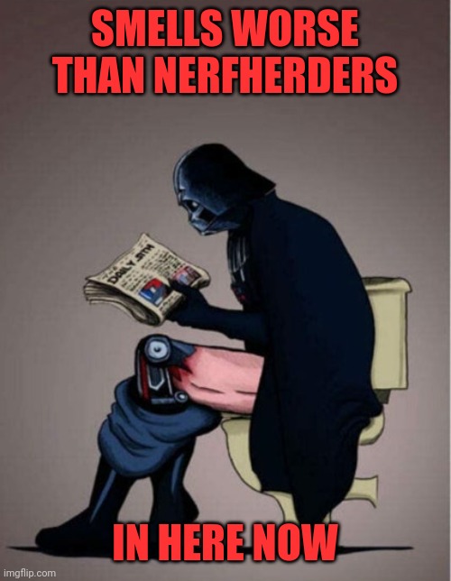 Darth poop | SMELLS WORSE THAN NERFHERDERS; IN HERE NOW | image tagged in poop,shit,anaq,crap,drop,plop | made w/ Imgflip meme maker