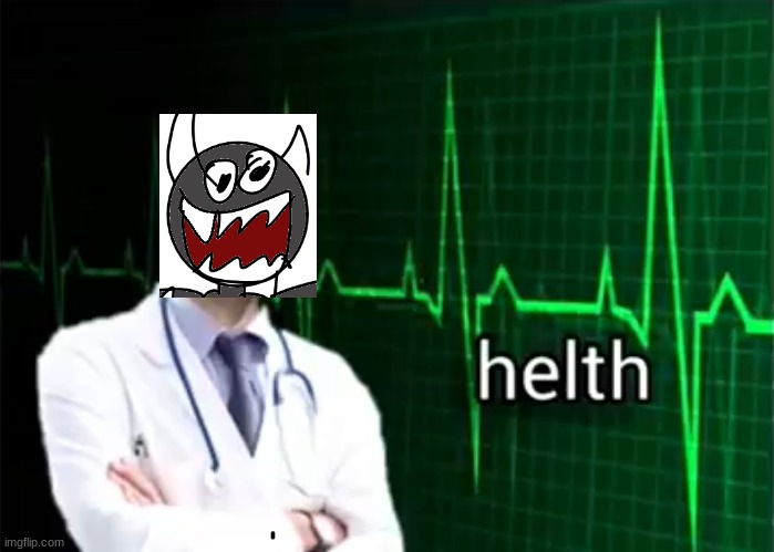 helth | image tagged in helth | made w/ Imgflip meme maker
