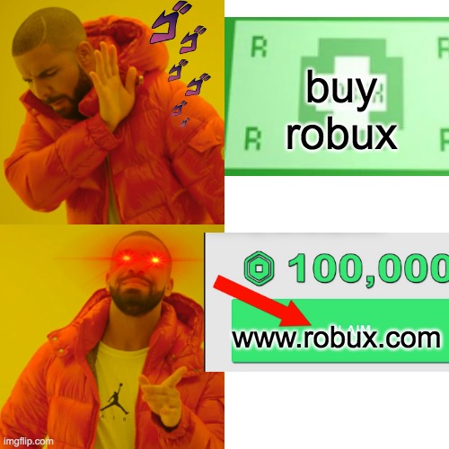 Drake Hotline Bling Meme | buy robux; www.robux.com | image tagged in memes,drake hotline bling | made w/ Imgflip meme maker