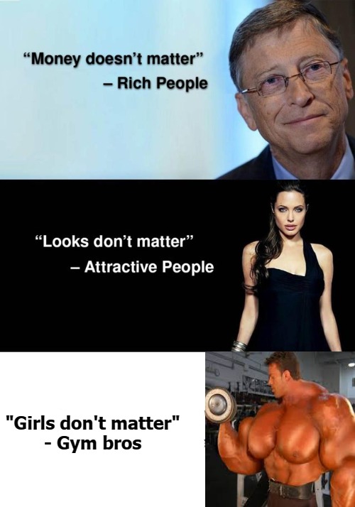 "Girls don't matter"
- Gym bros | image tagged in peace | made w/ Imgflip meme maker