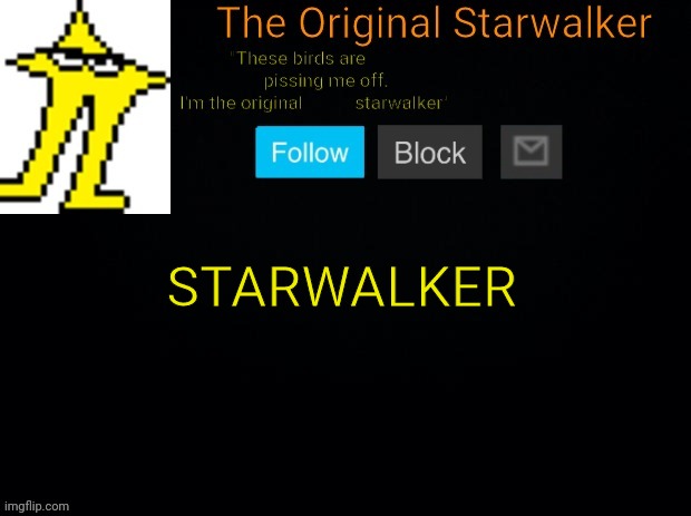 STARWALKER | STARWALKER | image tagged in starwalker | made w/ Imgflip meme maker