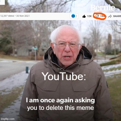 Meme | YouTube:; you to delete this meme | image tagged in memes,bernie i am once again asking for your support | made w/ Imgflip meme maker