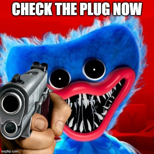 https://imgflip.com/i/5w5zax | CHECK THE PLUG NOW | image tagged in poppy playtime | made w/ Imgflip meme maker