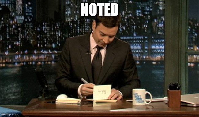 Thank you Notes Jimmy Fallon | NOTED | image tagged in thank you notes jimmy fallon | made w/ Imgflip meme maker
