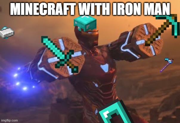 GAMING WITH IRON MAN | MINECRAFT WITH IRON MAN | image tagged in iron man,minecraft,video games,movie,i am iron man | made w/ Imgflip meme maker