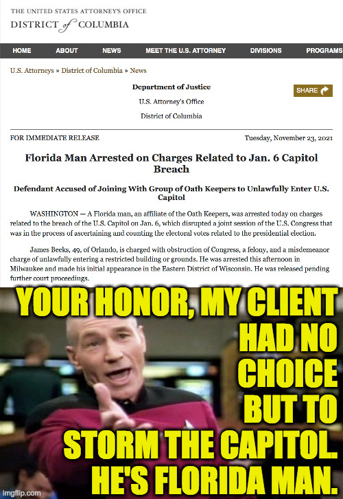 That is why you fail. | YOUR HONOR, MY CLIENT
HAD NO
CHOICE
BUT TO
STORM THE CAPITOL.
HE'S FLORIDA MAN. | image tagged in memes,florida man,january 6 | made w/ Imgflip meme maker