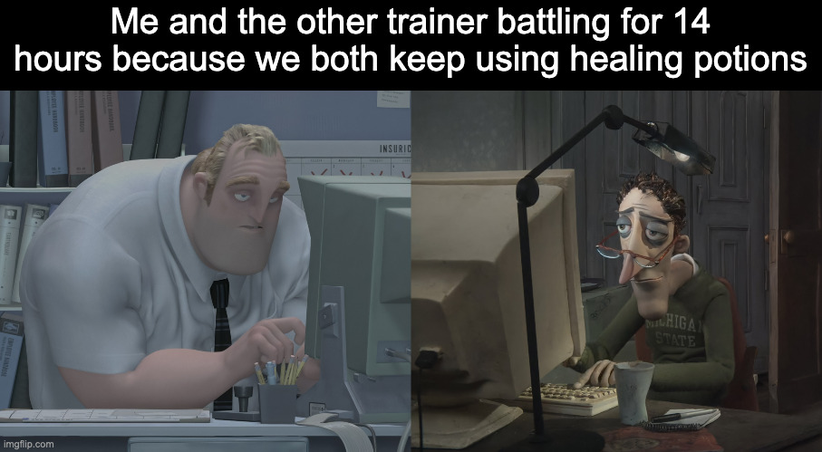 Mr. Incredible and Mr. Jones on their computers | Me and the other trainer battling for 14 hours because we both keep using healing potions | image tagged in mr incredible and mr jones on their computers | made w/ Imgflip meme maker