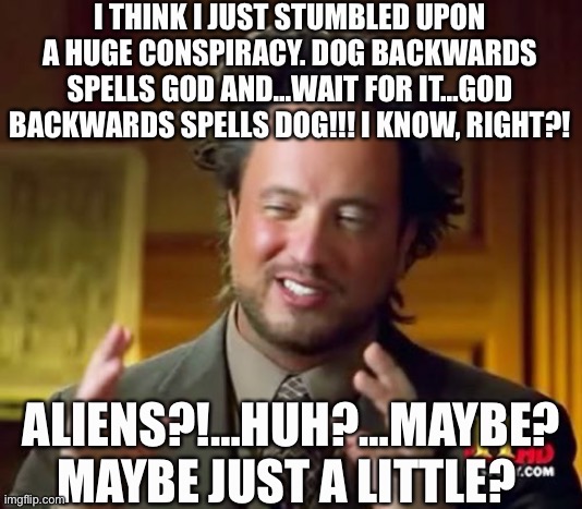 Alien Epiphany | image tagged in obvious,ancient aliens | made w/ Imgflip meme maker