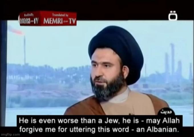 . | image tagged in albanian memri tv | made w/ Imgflip meme maker