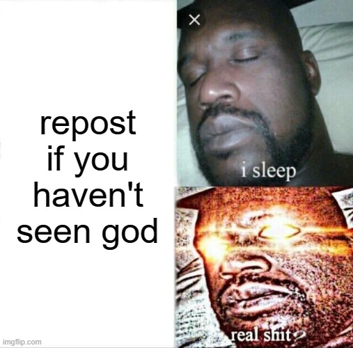 Sleeping Shaq Meme | repost if you haven't seen god | image tagged in memes,sleeping shaq | made w/ Imgflip meme maker