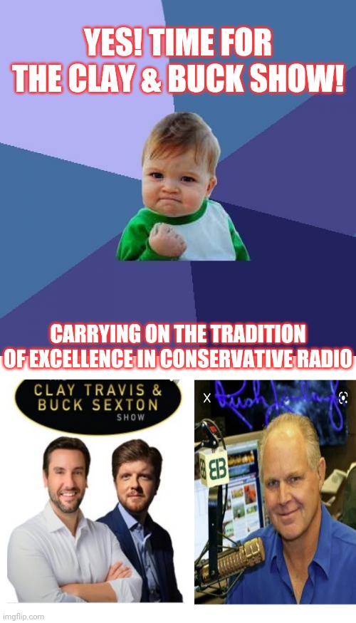 With time-slot on loan from Rush. Weekdays 12-3 EST | YES! TIME FOR THE CLAY & BUCK SHOW! CARRYING ON THE TRADITION OF EXCELLENCE IN CONSERVATIVE RADIO | image tagged in real news network,conservative logic,rules,do you wanna talk about it,radio,truth | made w/ Imgflip meme maker