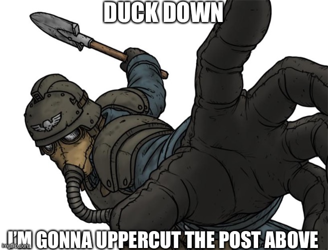 incase you couldn’t guess, I like this temp. | DUCK DOWN; I’M GONNA UPPERCUT THE POST ABOVE | image tagged in uh oh | made w/ Imgflip meme maker