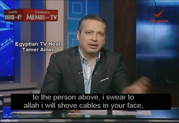 if you call this X, I swear to allah | to the person above, i swear to allah i will shove cables in your face, | image tagged in i swear to god if you call this x | made w/ Imgflip meme maker