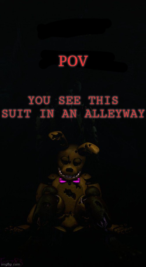 YOU SEE THIS SUIT IN AN ALLEYWAY; POV | made w/ Imgflip meme maker