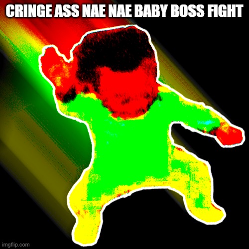 ↔ | CRINGE ASS NAE NAE BABY BOSS FIGHT | image tagged in nae nae baby | made w/ Imgflip meme maker