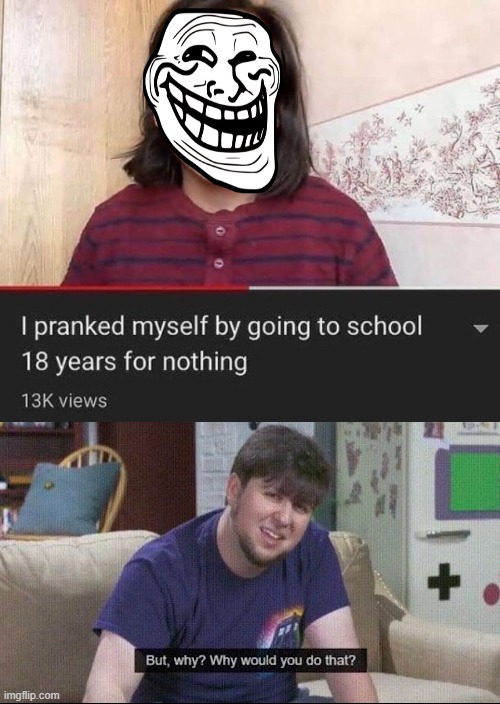 image tagged in but why why would you do that | made w/ Imgflip meme maker