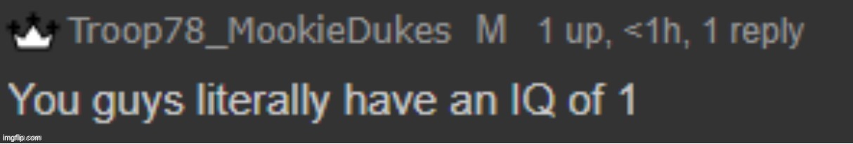 You guys literally have an IQ of 1 | image tagged in you guys literally have an iq of 1 | made w/ Imgflip meme maker