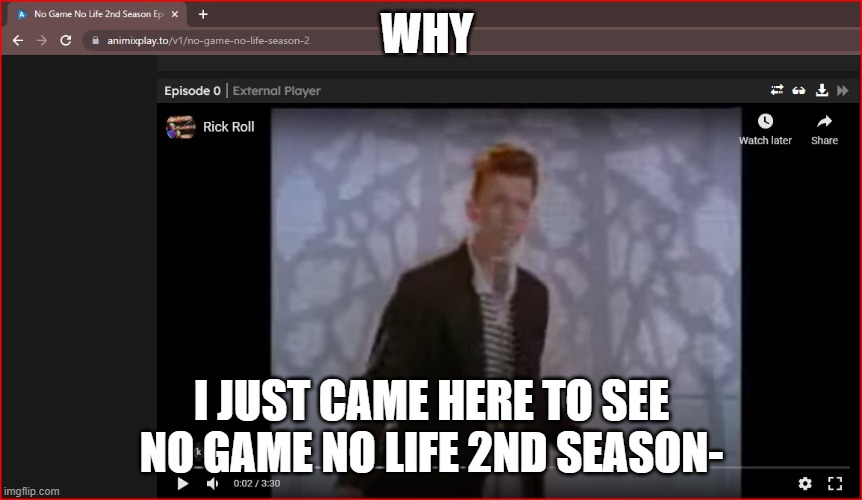 NO- | WHY; I JUST CAME HERE TO SEE NO GAME NO LIFE 2ND SEASON- | made w/ Imgflip meme maker