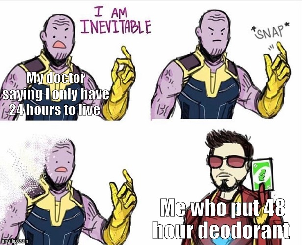 I shall never die. | My doctor saying I only have 24 hours to live; Me who put 48 hour deodorant | image tagged in thanos uno reverse card,no u | made w/ Imgflip meme maker