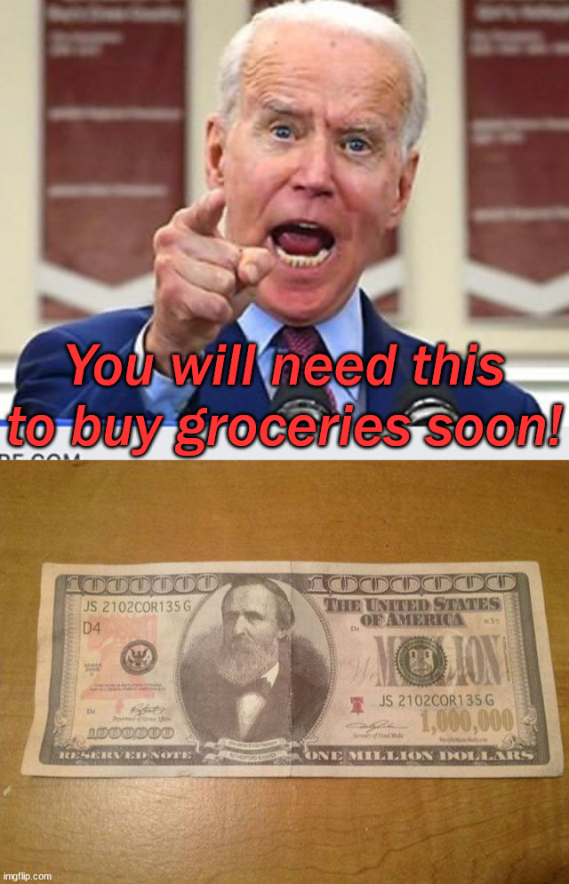 It is no malarkey, I am not kidding man. | You will need this to buy groceries soon! | image tagged in joe biden no malarkey,political meme | made w/ Imgflip meme maker