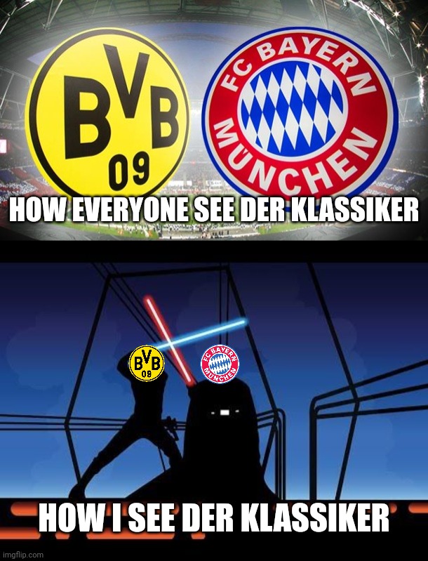 Dortmund vs Bayern. Saturday 4 December at 18:30 CET | HOW EVERYONE SEE DER KLASSIKER; HOW I SEE DER KLASSIKER | image tagged in borussia dortmund,bayern munich,bundesliga,der klassiker,memes | made w/ Imgflip meme maker