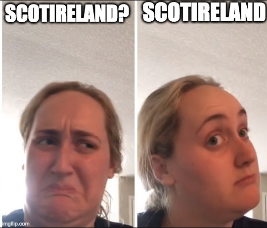 Kombucha Girl | SCOTIRELAND; SCOTIRELAND? | image tagged in kombucha girl | made w/ Imgflip meme maker