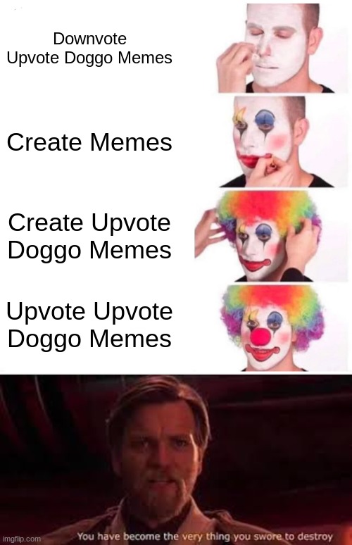Downvote, Upvote, Same Dif | Downvote Upvote Doggo Memes; Create Memes; Create Upvote Doggo Memes; Upvote Upvote Doggo Memes | image tagged in memes,clown applying makeup | made w/ Imgflip meme maker