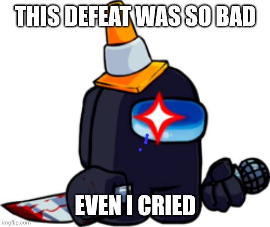 THIS DEFEAT WAS SO BAD EVEN I CRIED | made w/ Imgflip meme maker