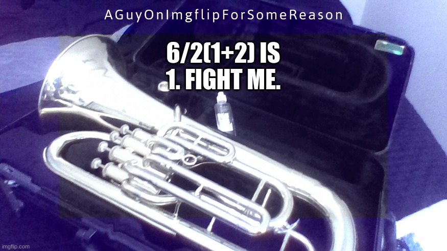 AGuyOnImgflip Announcement Temp 4 | 6/2(1+2) IS 1. FIGHT ME. | image tagged in aguyonimgflip announcement temp 4 | made w/ Imgflip meme maker