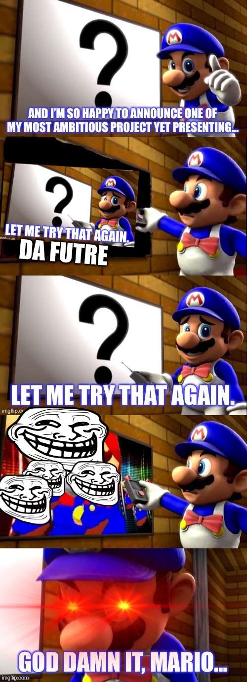 from the future to Triggered SMG4 |  DA FUTRE | image tagged in smg4 tv extended,mario,triggered smg4,the future | made w/ Imgflip meme maker