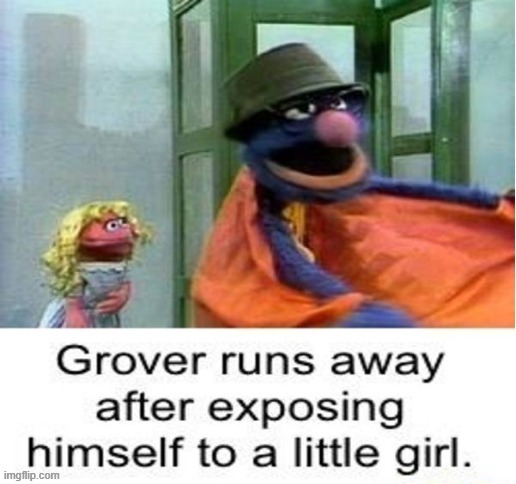 shitpost | image tagged in grover no | made w/ Imgflip meme maker