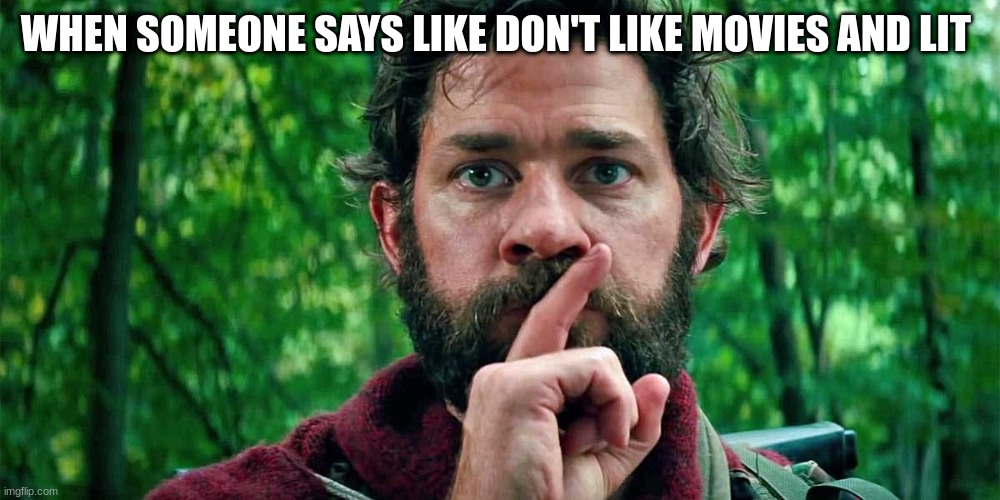 funny | WHEN SOMEONE SAYS LIKE DON'T LIKE MOVIES AND LIT | image tagged in school | made w/ Imgflip meme maker