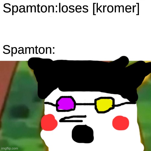 Surprised spamton | Spamton:loses [kromer]; Spamton: | image tagged in memes,surprised pikachu | made w/ Imgflip meme maker