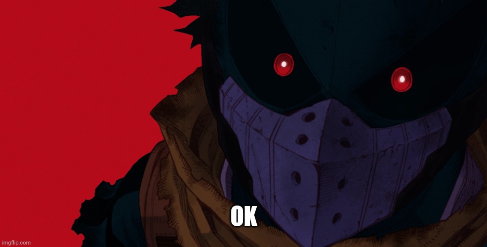 Dark hero deku | OK | image tagged in dark hero deku | made w/ Imgflip meme maker