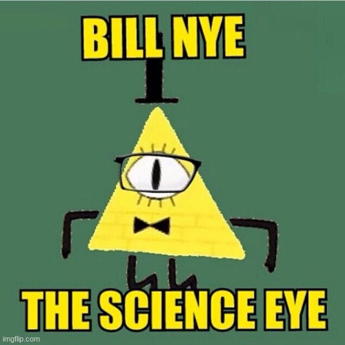 BiLL NyE tHe SciEnCe EyE | image tagged in gravity falls,gravity falls meme,bill nye the science guy,funny,bill nye the science eye,bill cipher | made w/ Imgflip meme maker