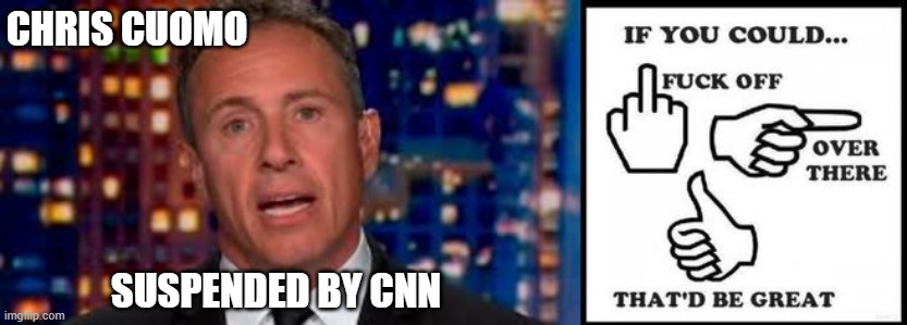 CNN | CHRIS CUOMO; SUSPENDED BY CNN | image tagged in cnn,fake news,chris cuomo,funny memes,breaking news,sorry | made w/ Imgflip meme maker