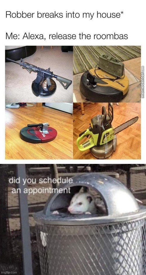 image tagged in roombas attack,did you schedule an appointment | made w/ Imgflip meme maker