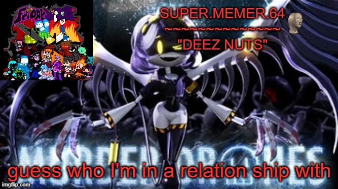 Super.memer.64 | guess who I'm in a relation ship with | image tagged in super memer 64 | made w/ Imgflip meme maker