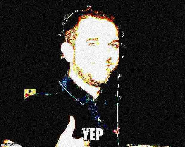 Deep-fried yEp | image tagged in deep-fried yep | made w/ Imgflip meme maker