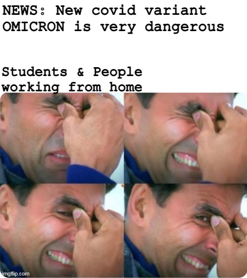 Covid Omicron | NEWS: New covid variant OMICRON is very dangerous; Students & People 
working from home | image tagged in covid-19 | made w/ Imgflip meme maker