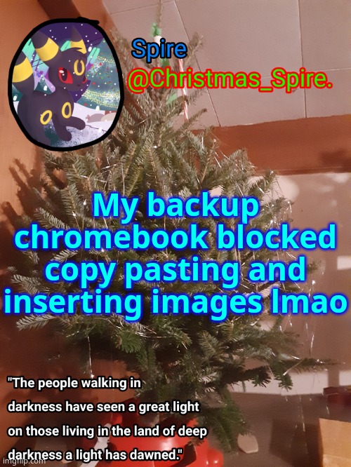 Spire Christmas announcement template | My backup chromebook blocked copy pasting and inserting images lmao | image tagged in spire christmas announcement template | made w/ Imgflip meme maker