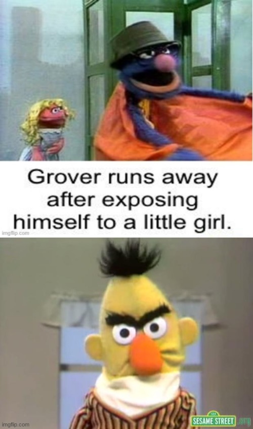 image tagged in grover no,sesame street - angry bert | made w/ Imgflip meme maker