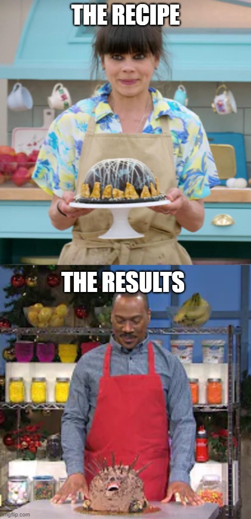 Christmas Baking | THE RECIPE; THE RESULTS | image tagged in baking,great british bakeoff,snl,eddie murphy,recipe,fail | made w/ Imgflip meme maker