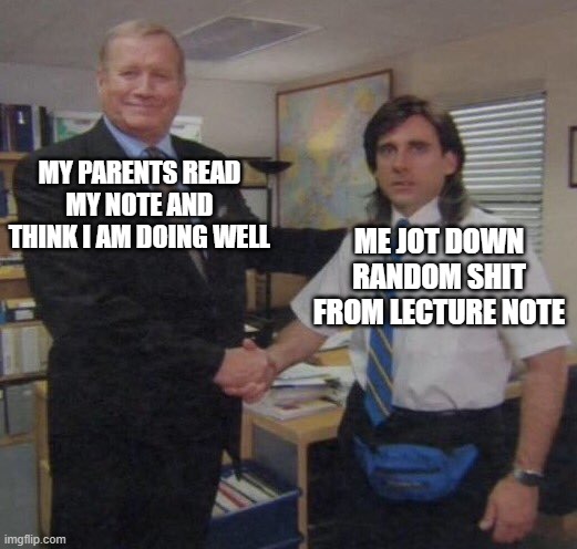 the office congratulations | MY PARENTS READ MY NOTE AND THINK I AM DOING WELL; ME JOT DOWN RANDOM SHIT FROM LECTURE NOTE | image tagged in the office congratulations | made w/ Imgflip meme maker