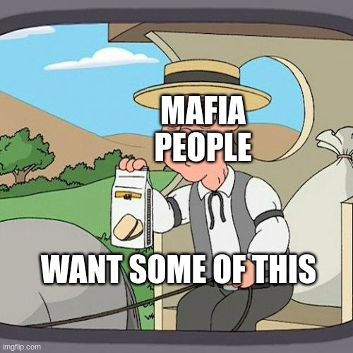 Pepperidge Farm Remembers | MAFIA PEOPLE; WANT SOME OF THIS | image tagged in memes,pepperidge farm remembers | made w/ Imgflip meme maker