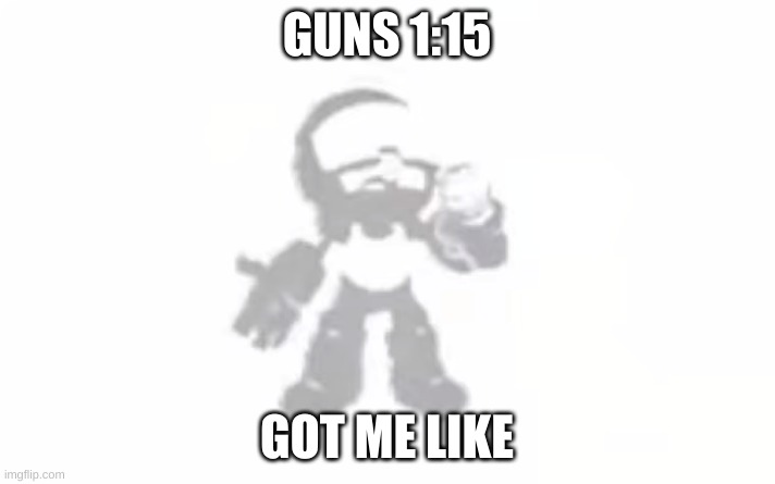 Tankman ascends | GUNS 1:15; GOT ME LIKE | image tagged in tankman ascends | made w/ Imgflip meme maker